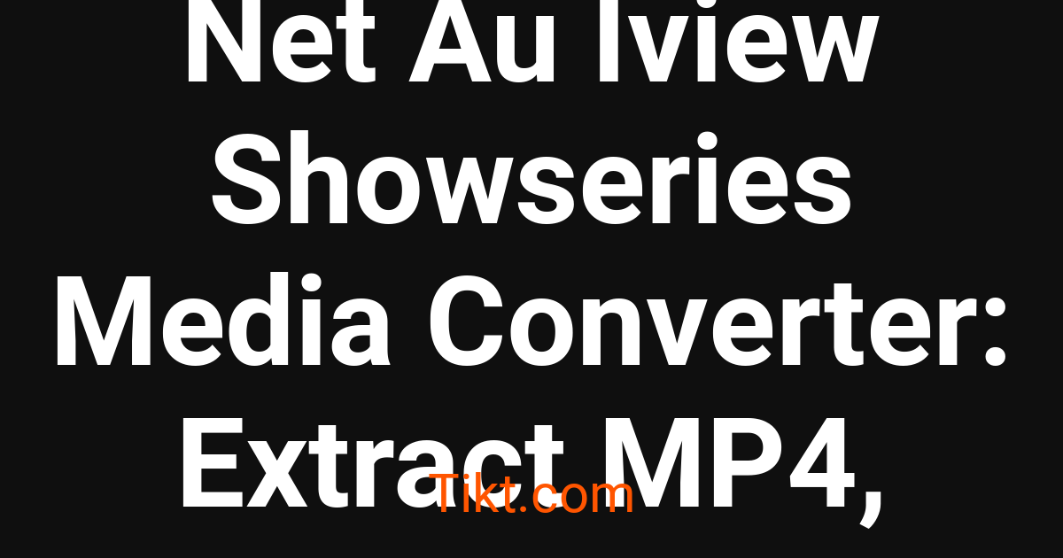 Tikt.com — Abc Net Au Iview Showseries Media Converter: Extract MP4 ...