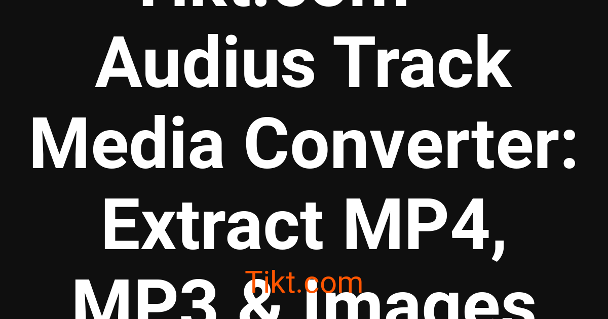 Mp3 Track Tikt.com — Audius Track Media Converter: Extract MP4, MP3 & Images ...
