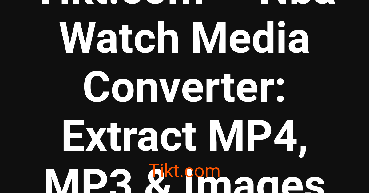 Watch Url Tikt.com — Nba Watch Media Converter: Extract MP4, MP3 & Images ...